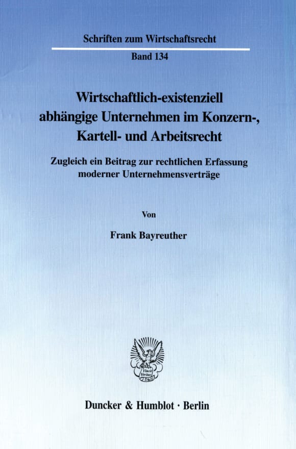 Cover Wirtschaftlich-existenziell abhängige Unternehmen im Konzern-, Kartell- und Arbeitsrecht