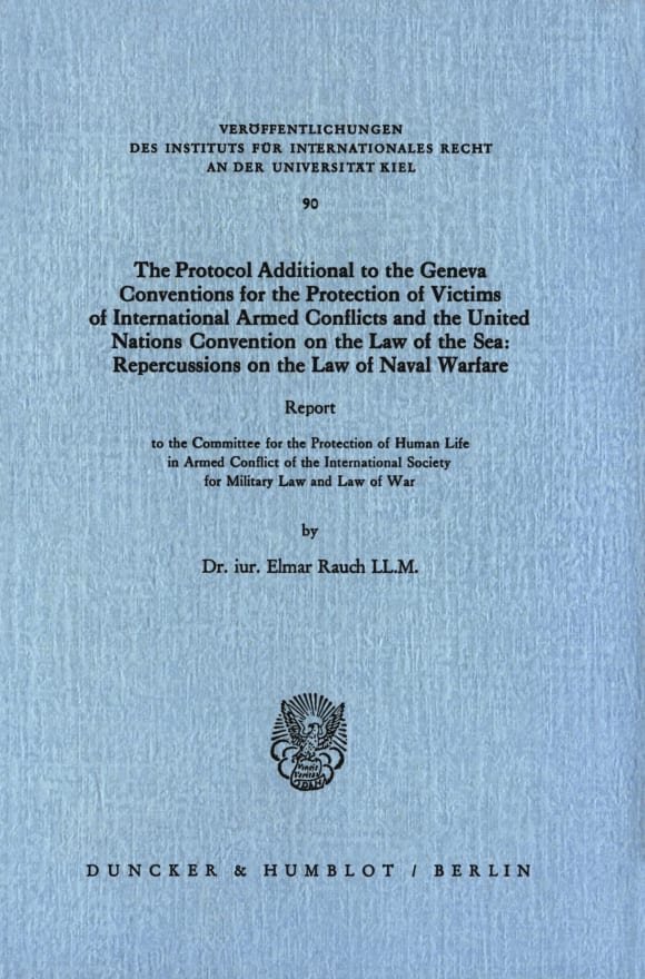 Cover The Protocol Additional to the Geneva Conventions for the Protection of Victims of International Armed Conflicts and the United Nations Convention on the Law of the Sea: Repercussions on the Law of Naval Warfare