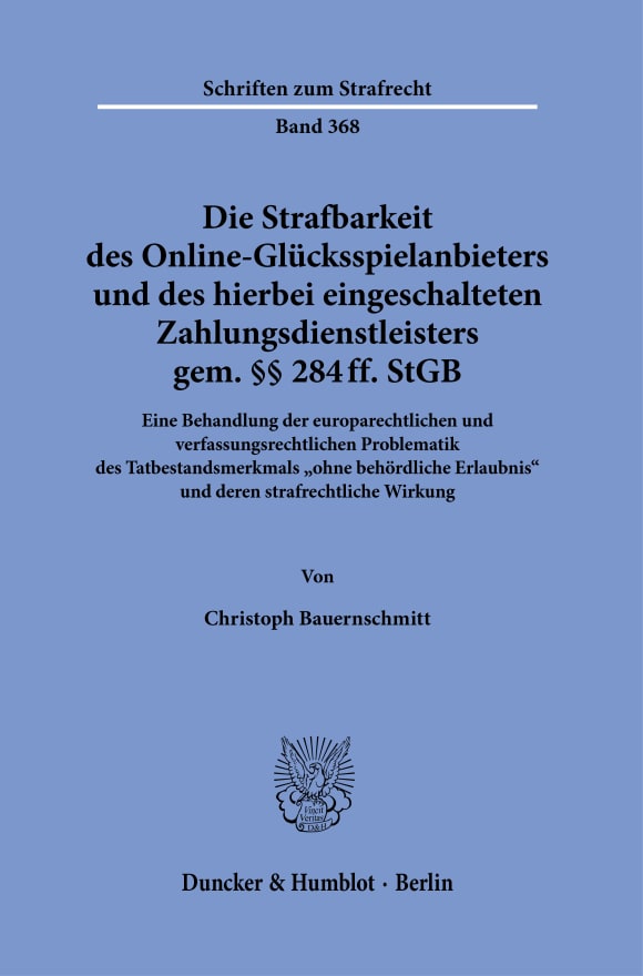 Cover Die Strafbarkeit des Online-Glücksspielanbieters und des hierbei eingeschalteten Zahlungsdienstleisters gem. §§ 284 ff. StGB