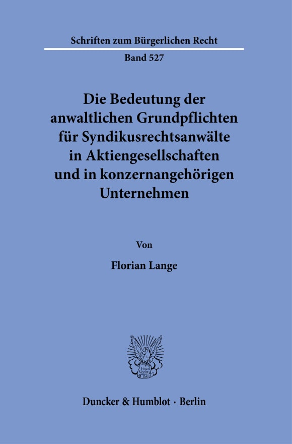 Cover Die Bedeutung der anwaltlichen Grundpflichten für Syndikusrechtsanwälte in Aktiengesellschaften und in konzernangehörigen Unternehmen