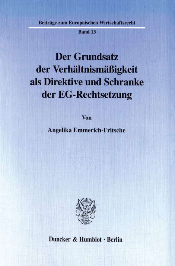 Cover Der Grundsatz der Verhältnismäßigkeit als Direktive und Schranke der EG-Rechtsetzung