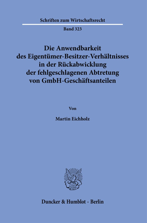 Cover Die Anwendbarkeit des Eigentümer-Besitzer-Verhältnisses in der Rückabwicklung der fehlgeschlagenen Abtretung von GmbH-Geschäftsanteilen