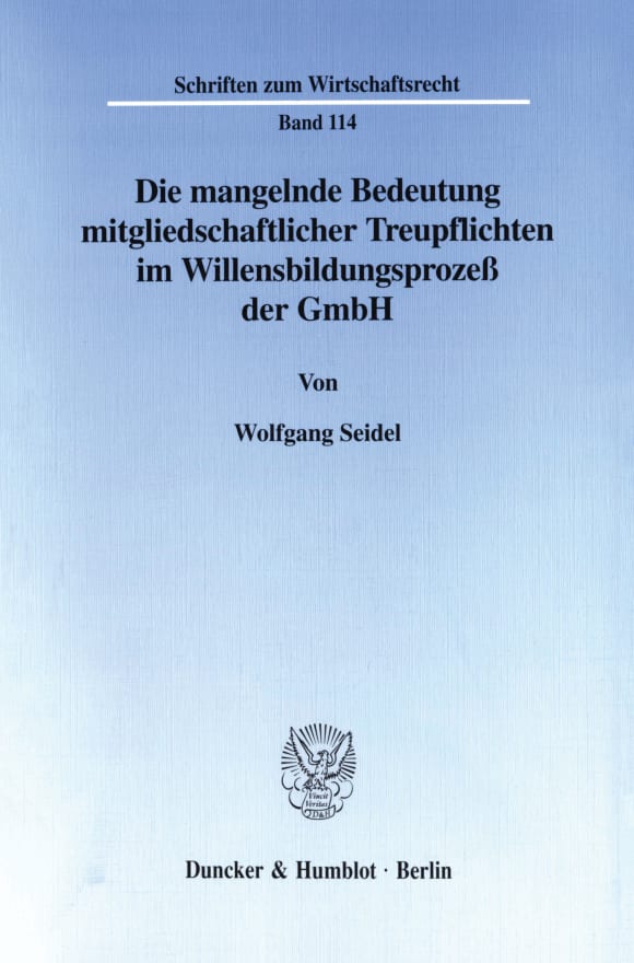 Cover Die mangelnde Bedeutung mitgliedschaftlicher Treupflichten im Willensbildungsprozeß der GmbH