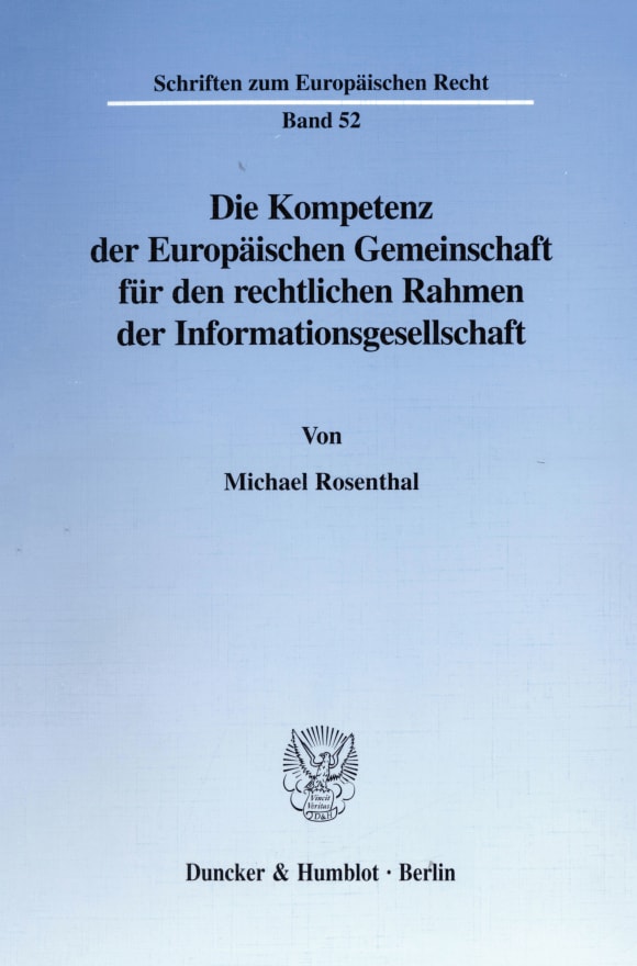 Cover Die Kompetenz der Europäischen Gemeinschaft für den rechtlichen Rahmen der Informationsgesellschaft