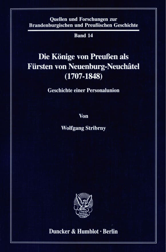 Cover Die Könige von Preußen als Fürsten von Neuenburg-Neuchâtel (1707-1848)