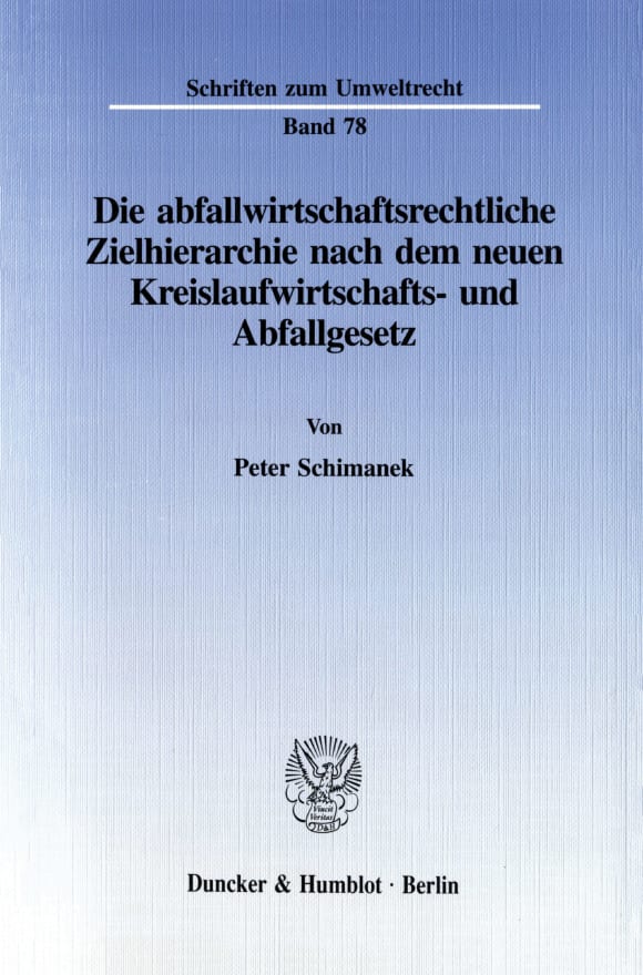 Cover Die abfallwirtschaftsrechtliche Zielhierarchie nach dem neuen Kreislaufwirtschafts- und Abfallgesetz