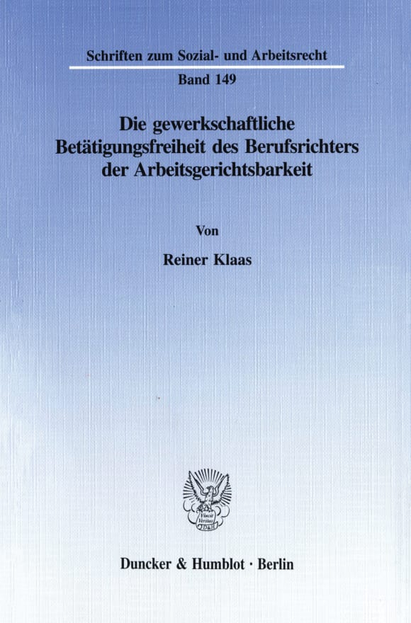 Cover Die gewerkschaftliche Betätigungsfreiheit des Berufsrichters der Arbeitsgerichtsbarkeit