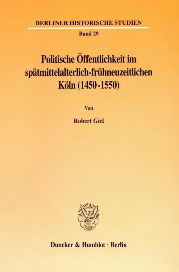 Cover Politische Öffentlichkeit im spätmittelalterlich-frühneuzeitlichen Köln (1450-1550)