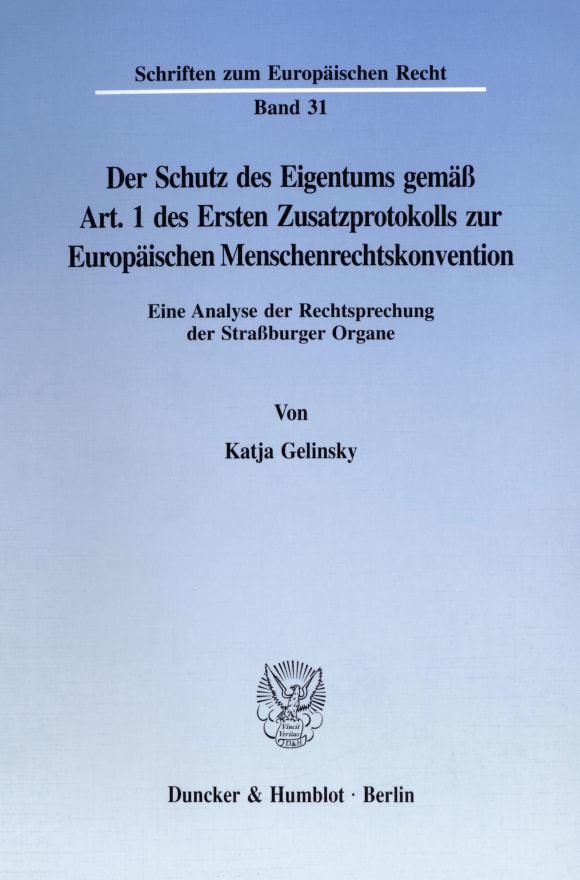 Cover Der Schutz des Eigentums gemäß Art. 1 des Ersten Zusatzprotokolls zur Europäischen Menschenrechtskonvention