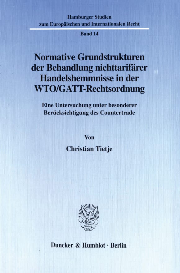 Cover Normative Grundstrukturen der Behandlung nichttarifärer Handelshemmnisse in der WTO/GATT-Rechtsordnung