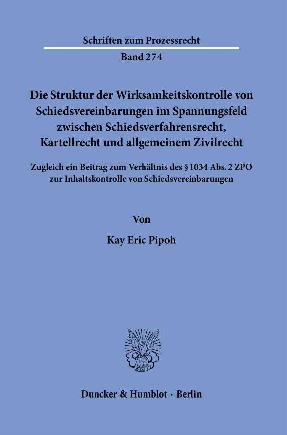 Cover Die Struktur der Wirksamkeitskontrolle von Schiedsvereinbarungen im Spannungsfeld zwischen Schiedsverfahrensrecht, Kartellrecht und allgemeinem Zivilrecht