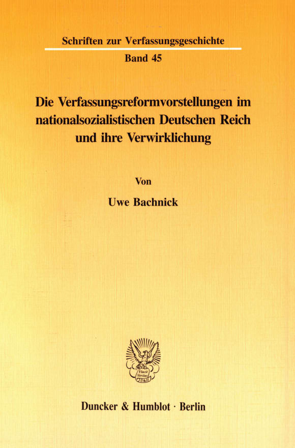 Cover Die Verfassungsreformvorstellungen im nationalsozialistischen Deutschen Reich und ihre Verwirklichung