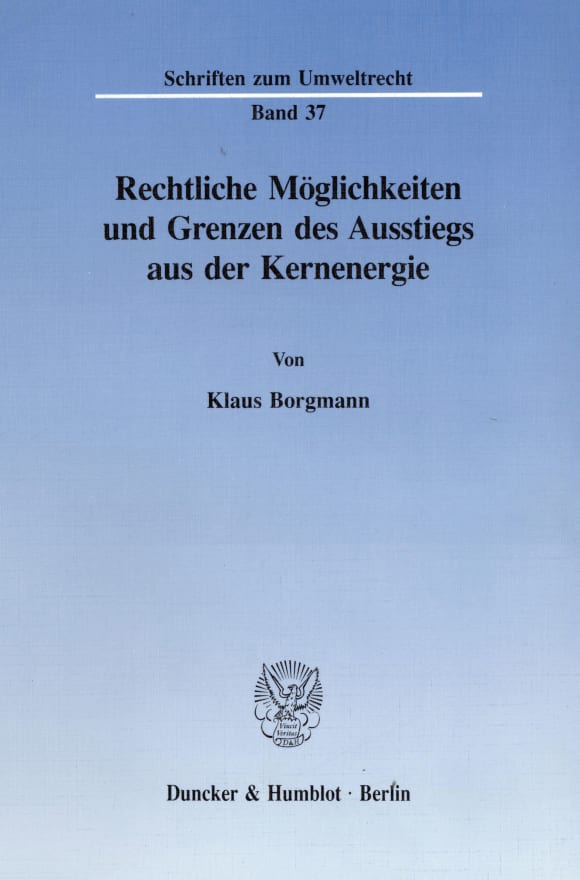 Cover Rechtliche Möglichkeiten und Grenzen des Ausstiegs aus der Kernenergie