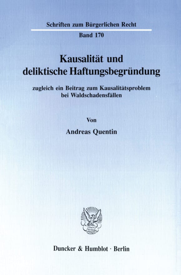 Cover Kausalität und deliktische Haftungsbegründung, zugleich ein Beitrag zum Kausalitätsproblem bei Waldschadensfällen