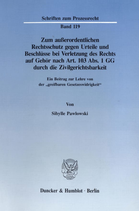 Cover Zum außerordentlichen Rechtsschutz gegen Urteile und Beschlüsse bei Verletzung des Rechts auf Gehör nach Art. 103 Abs. 1 GG durch die Zivilgerichtsbarkeit