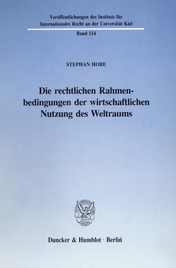 Cover Die rechtlichen Rahmenbedingungen der wirtschaftlichen Nutzung des Weltraums