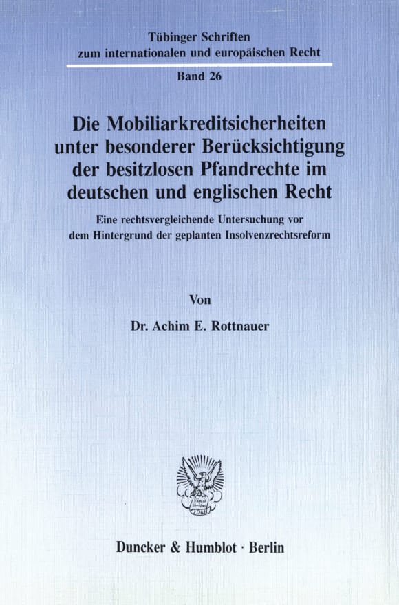 Cover Die Mobiliarkreditsicherheiten unter besonderer Berücksichtigung der besitzlosen Pfandrechte im deutschen und englischen Recht