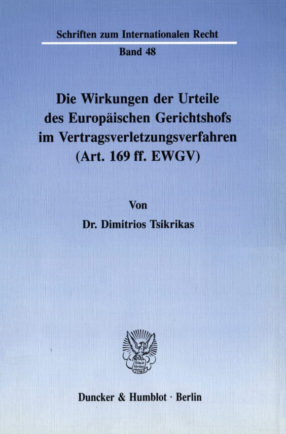 Cover Die Wirkungen der Urteile des Europäischen Gerichtshofs im Vertragsverletzungsverfahren (Art. 169 ff. EWGV)