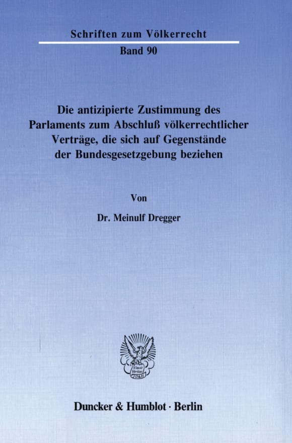 Cover Die antizipierte Zustimmung des Parlaments zum Abschluß völkerrechtlicher Verträge, die sich auf Gegenstände der Bundesgesetzgebung beziehen