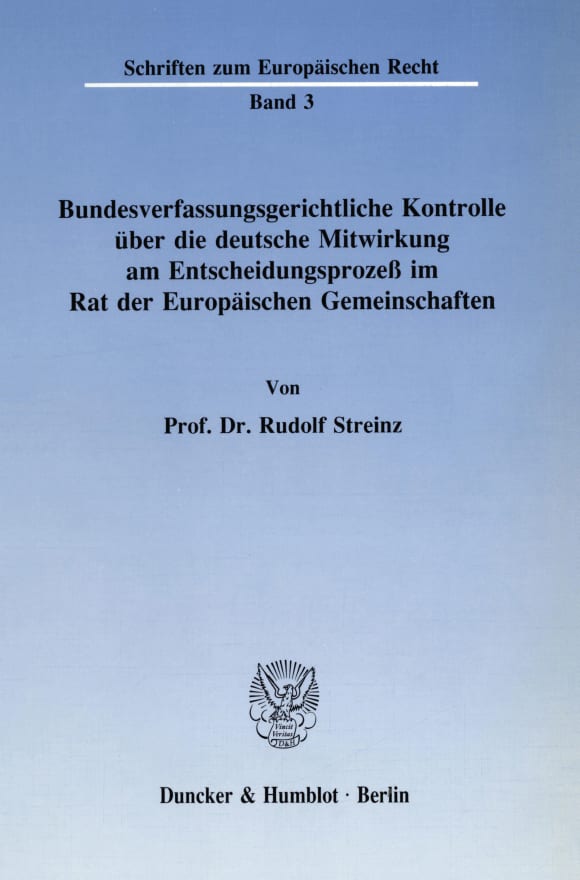 Cover Bundesverfassungsgerichtliche Kontrolle über die deutsche Mitwirkung am Entscheidungsprozeß im Rat der Europäischen Gemeinschaften