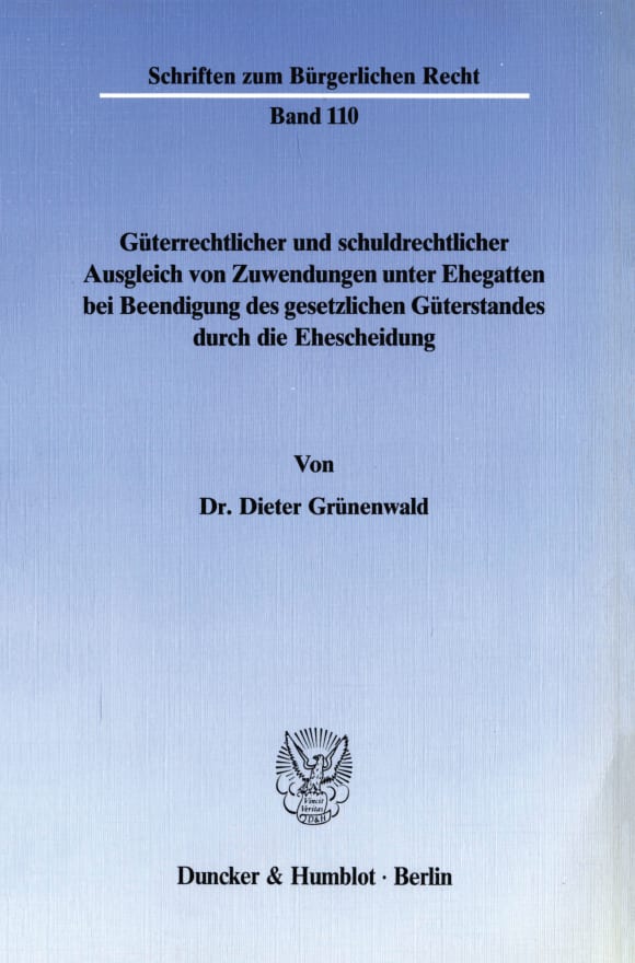 Cover Güterrechtlicher und schuldrechtlicher Ausgleich von Zuwendungen unter Ehegatten bei Beendigung des gesetzlichen Güterstandes durch die Ehescheidung