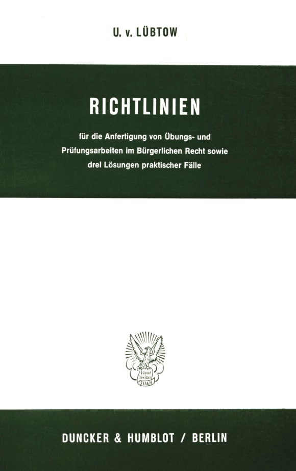 Cover Richtlinien für die Anfertigung von Übungs- und Prüfungsarbeiten im Bürgerlichen Recht sowie drei Lösungen praktischer Fälle