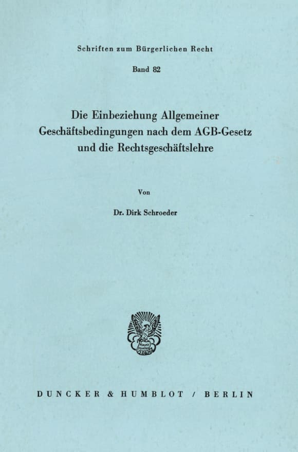 Cover Die Einbeziehung Allgemeiner Geschäftsbedingungen nach dem AGB-Gesetz und die Rechtsgeschäftslehre