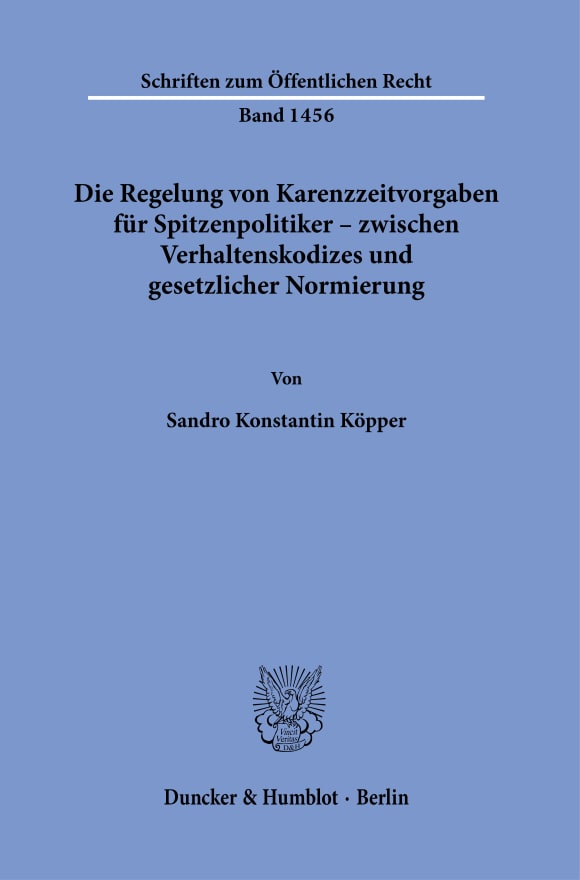 Cover Die Regelung von Karenzzeitvorgaben für Spitzenpolitiker – zwischen Verhaltenskodizes und gesetzlicher Normierung