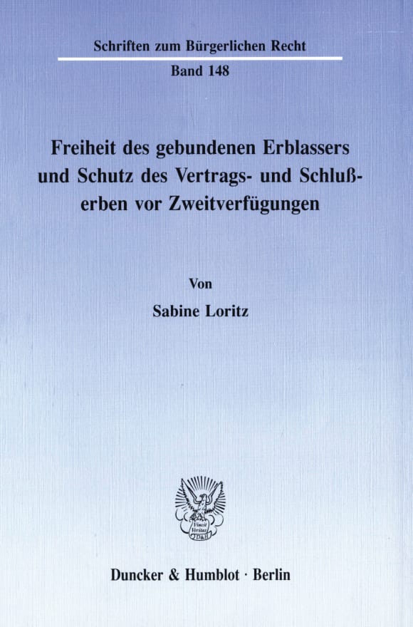 Cover Freiheit des gebundenen Erblassers und Schutz des Vertrags- und Schlußerben vor Zweitverfügungen