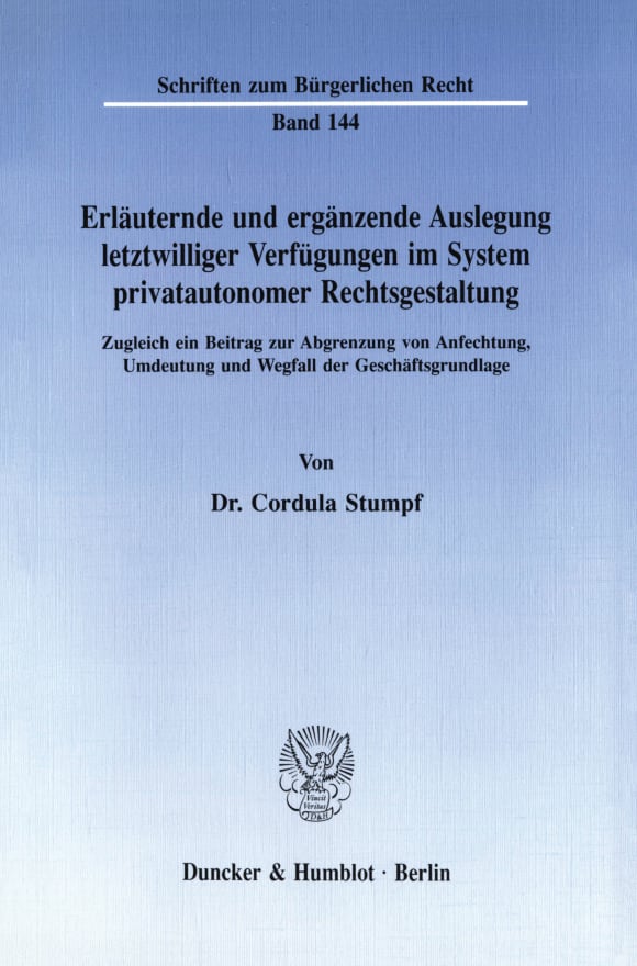 Cover Erläuternde und ergänzende Auslegung letztwilliger Verfügungen im System privatautonomer Rechtsgestaltung