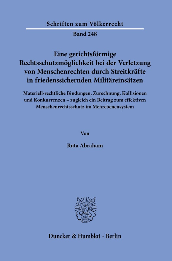 Cover Eine gerichtsförmige Rechtsschutzmöglichkeit bei der Verletzung von Menschenrechten durch Streitkräfte in friedenssichernden Militäreinsätzen