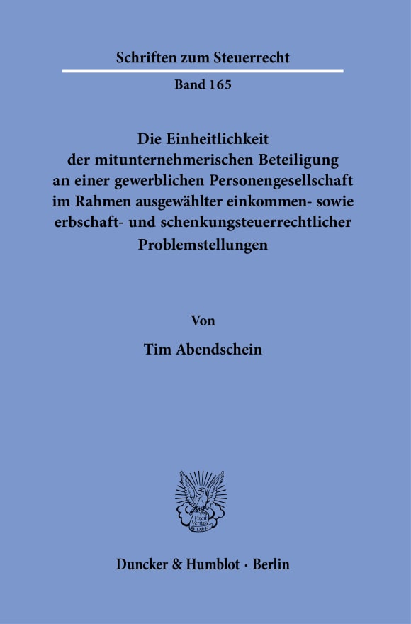 Cover Die Einheitlichkeit der mitunternehmerischen Beteiligung an einer gewerblichen Personengesellschaft im Rahmen ausgewählter einkommen- sowie erbschaft- und schenkungsteuerrechtlicher Problemstellungen