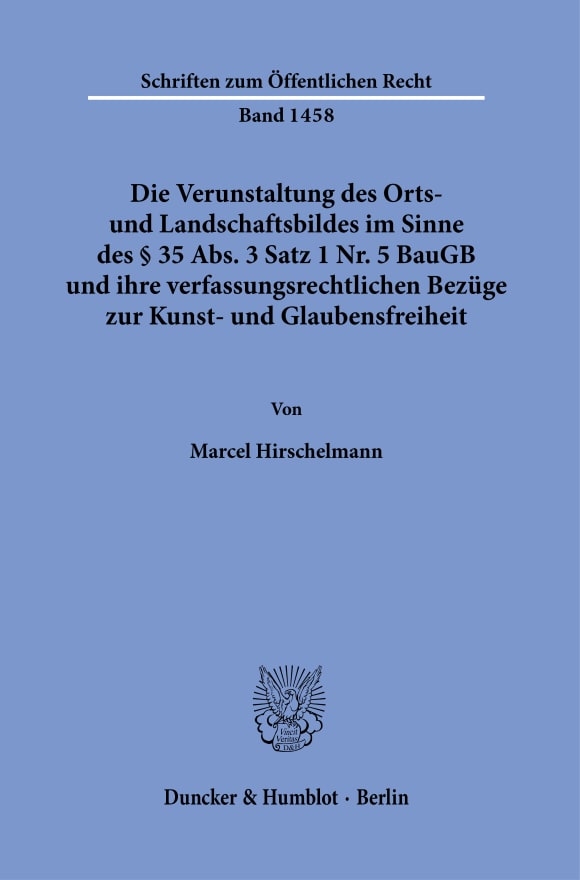 Cover Die Verunstaltung des Orts- und Landschaftsbildes im Sinne des § 35 Abs. 3 Satz 1 Nr. 5 BauGB und ihre verfassungsrechtlichen Bezüge zur Kunst- und Glaubensfreiheit