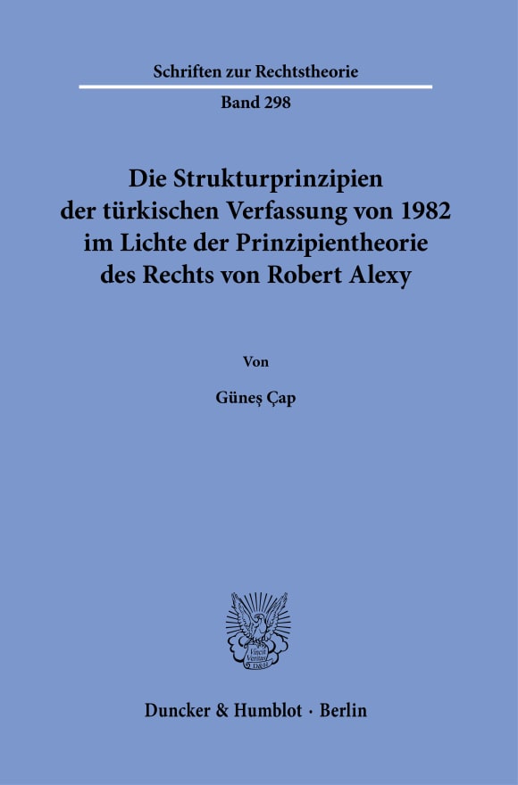 Cover Die Strukturprinzipien der türkischen Verfassung von 1982 im Lichte der Prinzipientheorie des Rechts von Robert Alexy