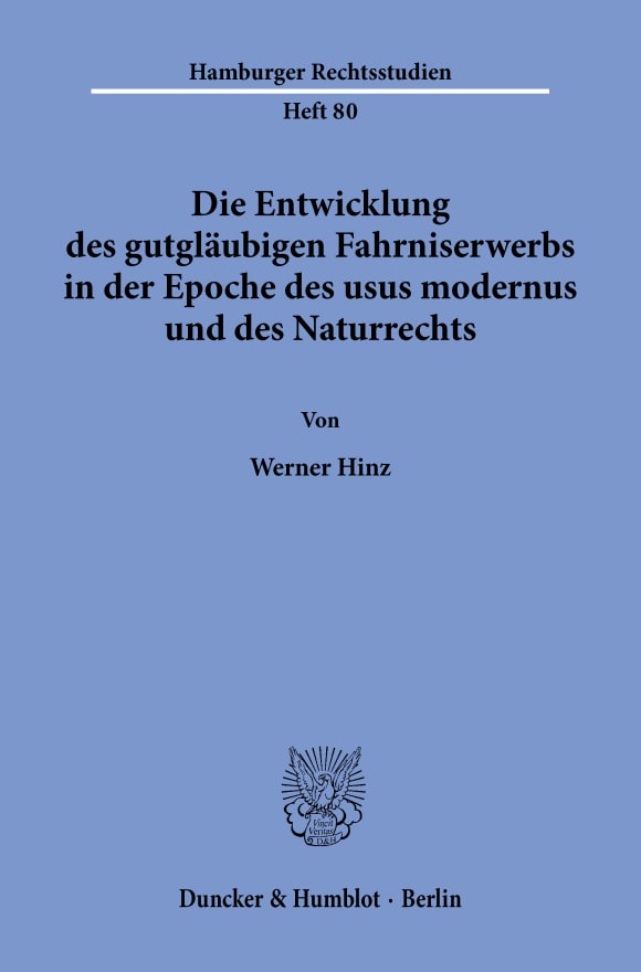 Cover Die Entwicklung des gutgläubigen Fahrniserwerbs in der Epoche des usus modernus und des Naturrechts