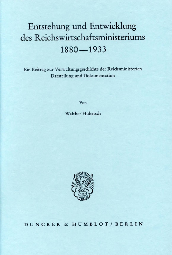 Cover Entstehung und Entwicklung des Reichswirtschaftsministeriums 1880–1933