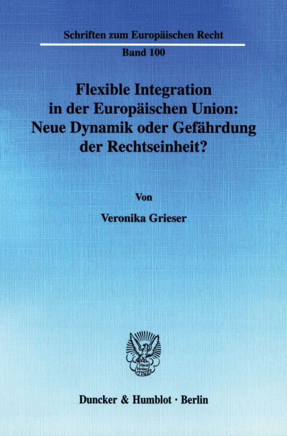 Cover Flexible Integration in der Europäischen Union: Neue Dynamik oder Gefährdung der Rechtseinheit?