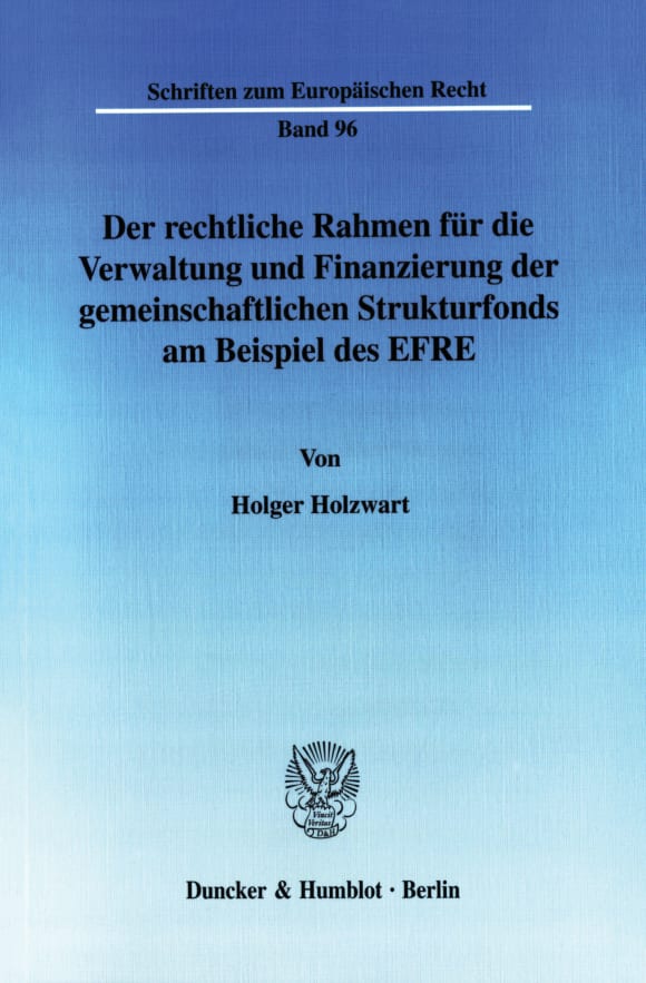 Cover Der rechtliche Rahmen für die Verwaltung und Finanzierung der gemeinschaftlichen Strukturfonds am Beispiel des EFRE