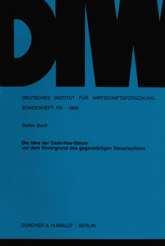 Cover Die Idee der Cash-flow-Steuer vor dem Hintergrund des gegenwärtigen Steuersystems