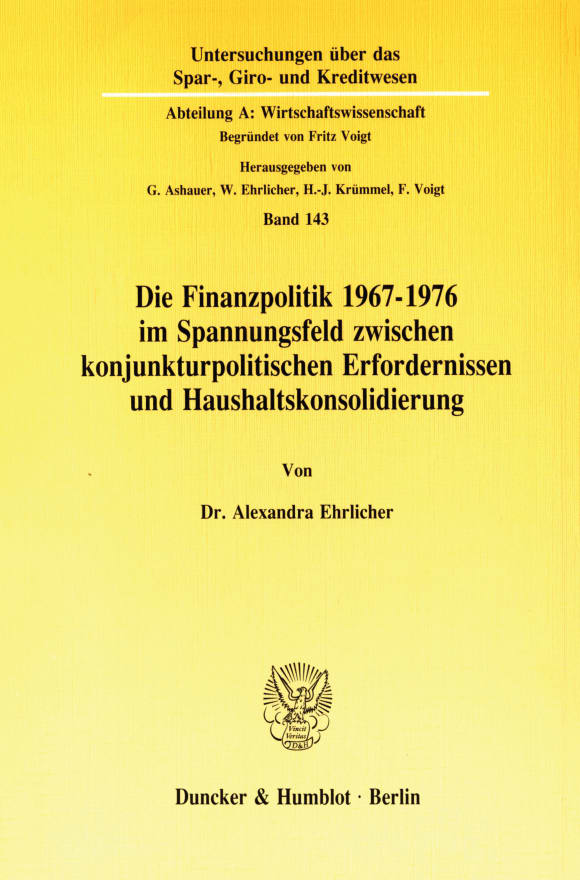 Cover Die Finanzpolitik 1967–1976 im Spannungsfeld zwischen konjunkturpolitischen Erfordernissen und Haushaltskonsolidierung