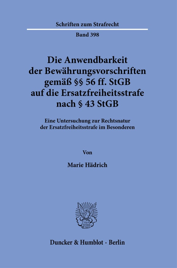 Cover Die Anwendbarkeit der Bewährungsvorschriften gemäß §§ 56 ff. StGB auf die Ersatzfreiheitsstrafe nach § 43 StGB