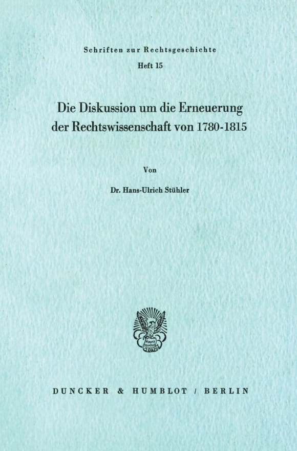 Cover Die Diskussion um die Erneuerung der Rechtswissenschaft von 1780 - 1815