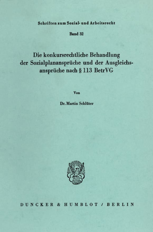 Cover Die konkursrechtliche Behandlung der Sozialplanansprüche und der Ausgleichsansprüche nach § 113 BetrVG