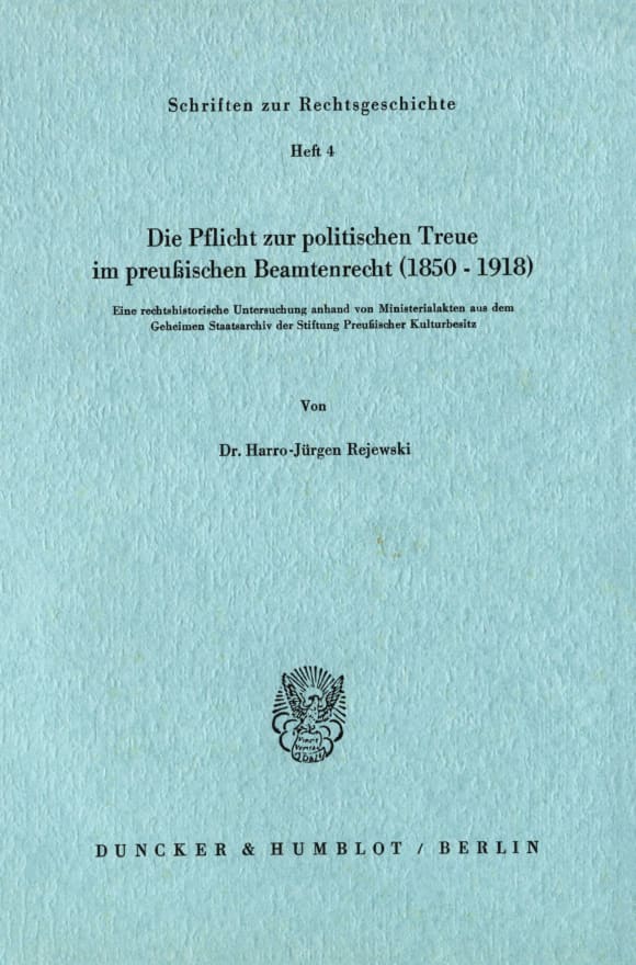 Cover Die Pflicht zur politischen Treue im preußischen Beamtenrecht (1850–1918)