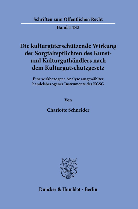 Cover Die kulturgüterschützende Wirkung der Sorgfaltspflichten des Kunst- und Kulturguthändlers nach dem Kulturgutschutzgesetz