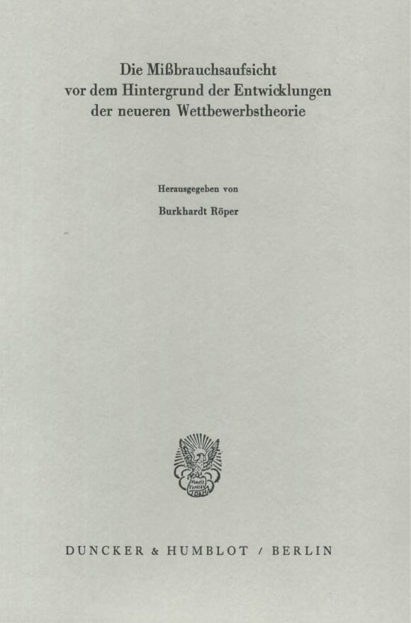 Cover Die Mißbrauchsaufsicht vor dem Hintergrund der Entwicklungen der neueren Wettbewerbstheorie