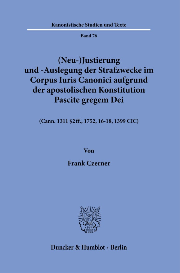 Cover (Neu-)Justierung und -Auslegung der Strafzwecke im Corpus Iuris Canonici aufgrund der apostolischen Konstitution Pascite gregem Dei