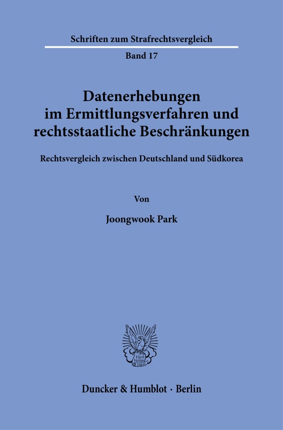 Cover Datenerhebungen im Ermittlungsverfahren und rechtsstaatliche Beschränkungen