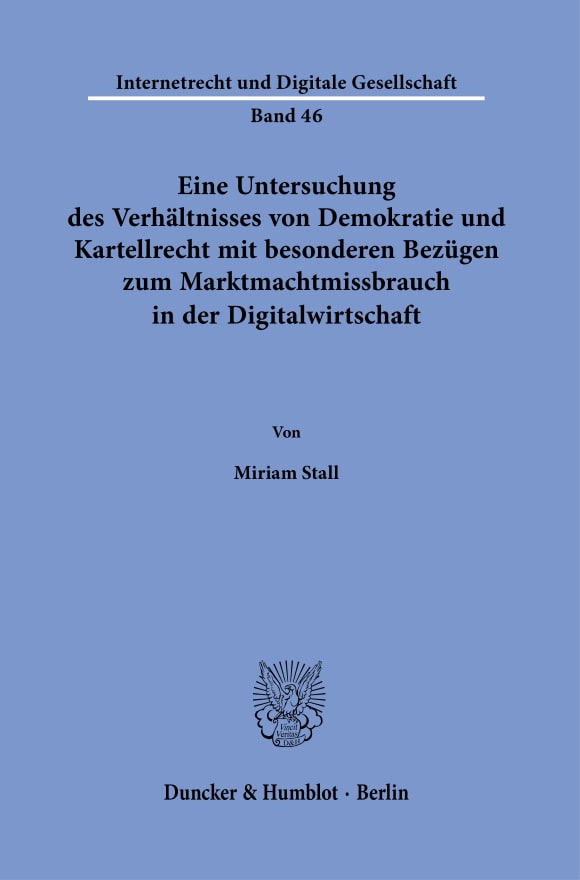 Cover Eine Untersuchung des Verhältnisses von Demokratie und Kartellrecht mit besonderen Bezügen zum Marktmachtmissbrauch in der Digitalwirtschaft