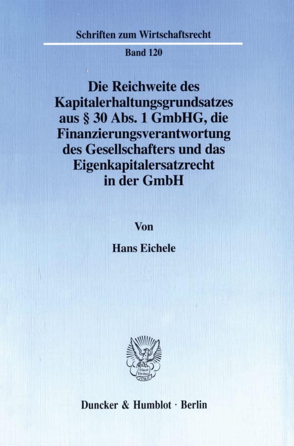 Cover Die Reichweite des Kapitalerhaltungsgrundsatzes aus § 30 Abs. 1 GmbHG, die Finanzierungsverantwortung des Gesellschafters und das Eigenkapitalersatzrecht in der GmbH